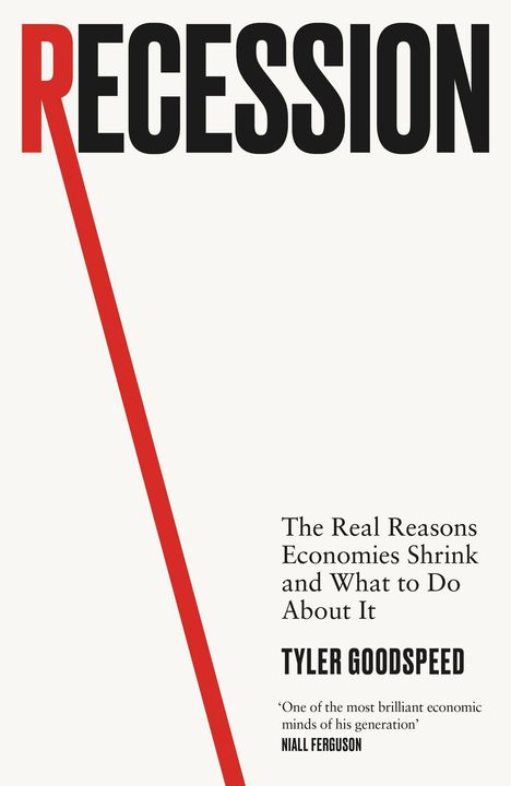 Text: „RECESSION”, „The Real Reasons Economies Shrink and What to Do About It”, „Tyler Goodspeed”, Zitat von Niall Ferguson. Weiße Oberfläche.