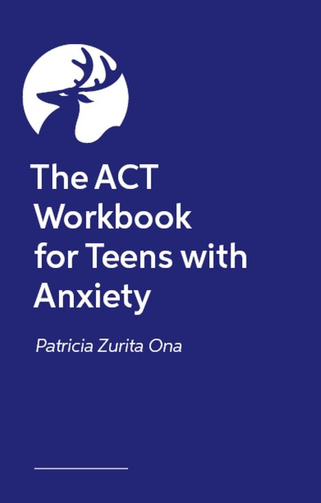 "The ACT Workbook for Teens with Anxiety. Patricia Zurita Ona." Weißer Hirschkopf auf dunkelblau.
