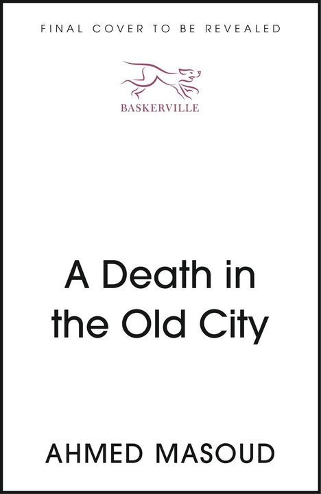 Text oben: "FINAL COVER TO BE REVEALED". Text in der Mitte: "A Death in the Old City". Unten: "AHMED MASOUD". Ein Logo mit einem Hund.