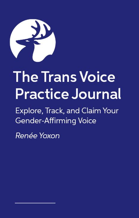 "The Trans Voice Practice Journal" - Explore, Track, and Claim Your Gender-Affirming Voice, Renée Yoxon. Ein Hirsch-Logo auf blauem Hintergrund.