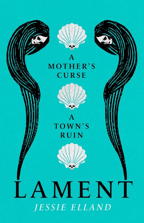 Text: "A Mother's Curse, A Town's Ruin, Lament, Jessie Elland." Illustration: Zwei Frauenprofilen mit langen Haaren, dazwischen Muscheln und Totenkopf.