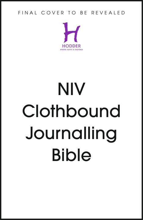 "FINAL COVER TO BE REVEALED. Hodder: Where faith is inspired. NIV Clothbound Journalling Bible." 

Ein lilafarbenes Logo mit einem H.