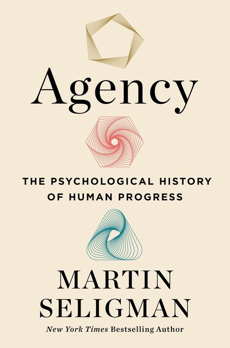 „Agency. The Psychological History of Human Progress. Martin Seligman. New York Times Bestselling Author.“  
Oben geometrische Figuren in Gold, Rot und Blau.