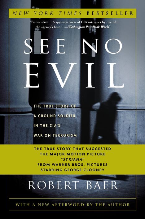 Robert Baer: See No Evil: The True Story of a Ground Soldier in the CIA's War on Terrorism, Buch