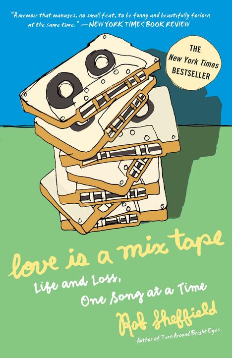Rob Sheffield: Love Is a Mix Tape: Life and Loss, One Song at a Time, Buch