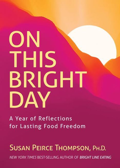 Susan Peirce Thompson: On This Bright Day: A Year of Reflections for Lasting Food Freedom, Buch