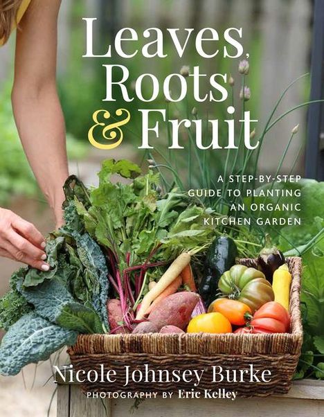 Nicole Johnsey Burke: Leaves, Roots &amp; Fruit, Buch