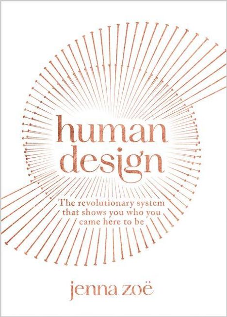 Jenna Zoe: Human Design: The Revolutionary System That Shows You Who You Came Here to Be, Buch