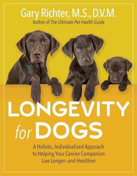 Gary Richter: Longevity for Dogs: A Holistic, Individualized Approach to Helping Your Canine Companion Live Longer and Healthier, Buch