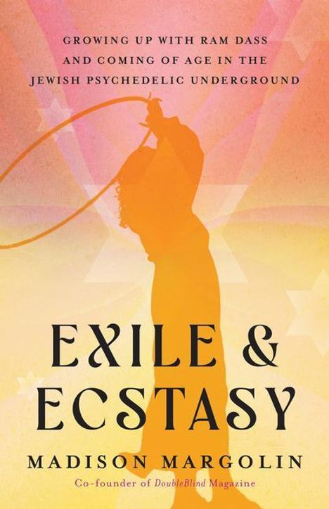 Madison Margolin: Exile and Ecstasy: Growing Up with RAM Dass and Coming of Age in the Jewish Psychedelic Underground, Buch