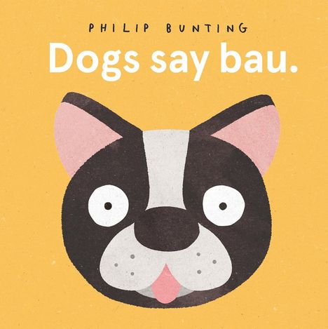 Philip Bunting: Bunting, P: Dogs Say Bau, Buch