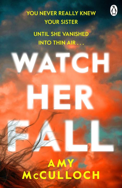 Der Text in Gelb besagt: "YOU NEVER REALLY KNEW YOUR SISTER UNTIL SHE VANISHED INTO THIN AIR...". Titel: "WATCH HER FALL". Autor: Amy McCulloch. Ein Pinguin-Logo oben rechts vor einem Himmel mit orangefarbenen Wolken.