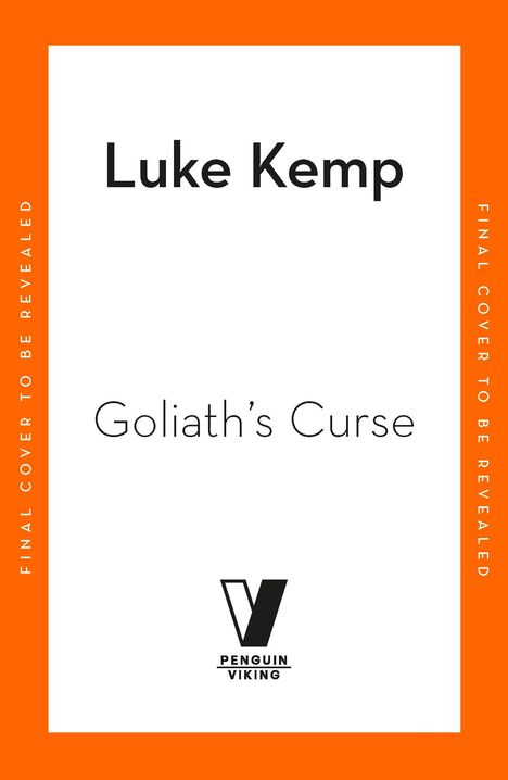 "Luke Kemp, Goliath's Curse, PENGUIN VIKING Logo, oranger Rand, 'FINAL COVER TO BE REVEALED' steht an den Seiten."