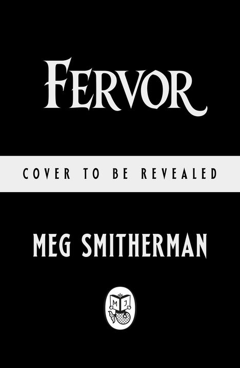 Text: "Fervor", "Cover to be revealed", "Meg Smitherman". Illustration mit schwarzem Hintergrund und stilisiertem Logo.