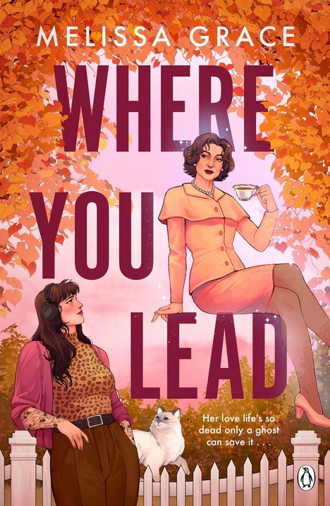 Text: "Melissa Grace WHERE YOU LEAD Her love life's so dead only a ghost can save it."  
Zwei Frauen, Katze, herbstliche Blätter.