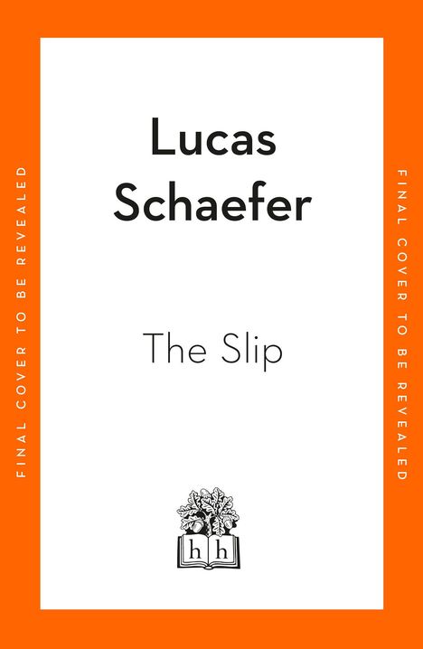 "Lucas Schaefer, The Slip" auf weißem Hintergrund, orangefarbener Rand mit dem Text "FINAL COVER TO BE REVEALED", unten ein Logo.
