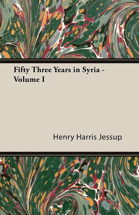 Henry Harris Jessup: Fifty Three Years in Syria - Volume I, Buch
