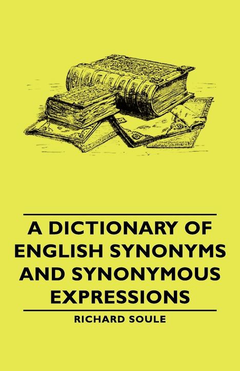 Richard Soule: A Dictionary of English Synonyms and Synonymous Expressions, Buch