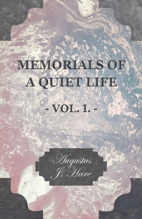 Augustus John Cuthbert Hare: Memorials of a Quiet Life - Vol. I., Buch