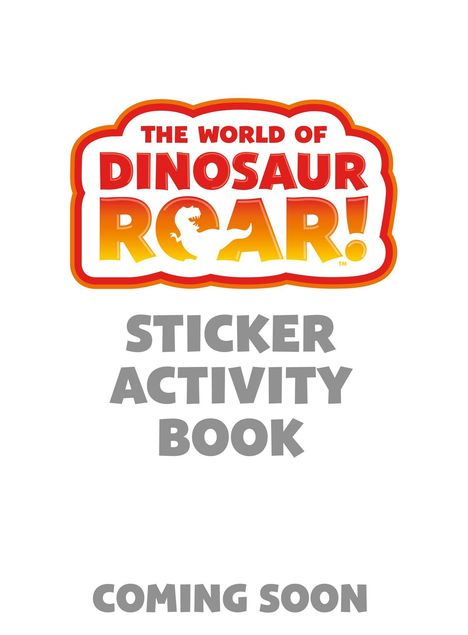 "The World of Dinosaur Roar! Sticker Activity Book. Coming Soon." Oben ein farbenfreudiges Logo mit Dinosaurier-Silhouette.