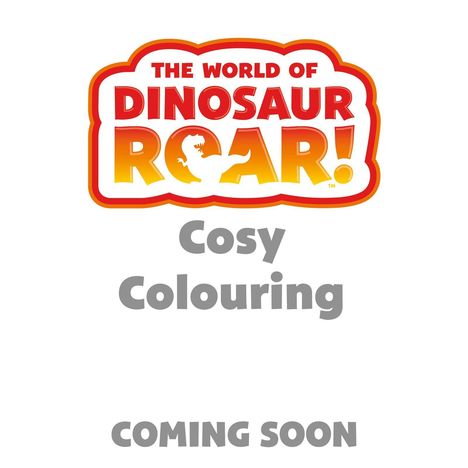 „THE WORLD OF DINOSAUR ROAR!“, „Cosy Colouring“, „COMING SOON“. Bunte, verspielte Schrift.