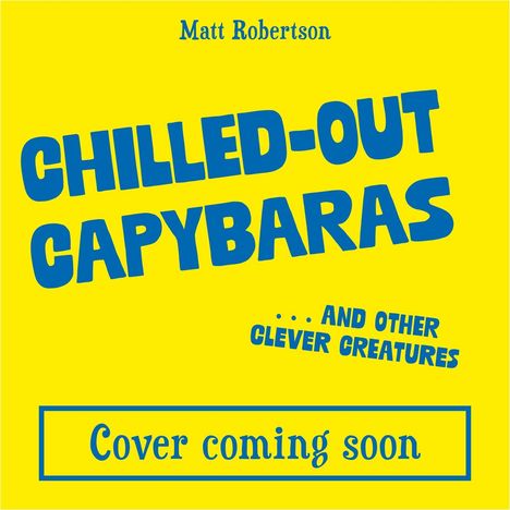 „CHILLED-OUT CAPYBARAS“ und „Cover coming soon“ in Blau auf gelbem Hintergrund. Oben steht „Matt Robertson“.