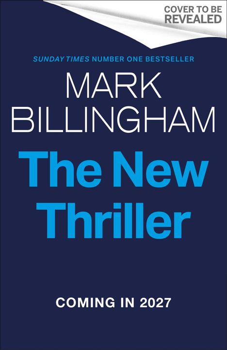 „COVER TO BE REVEALED“, „SUNDAY TIMES NUMBER ONE BESTSELLER“, „MARK BILLINGHAM“, „The New Thriller“, „COMING IN 2027“.