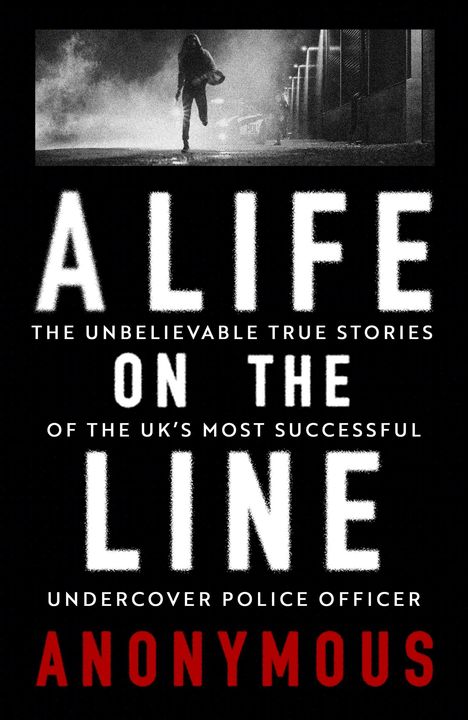 "ALIFE ON THE LINE. The unbelievable true stories of the UK's most successful undercover police officer." Oben: Person rennt nachts.