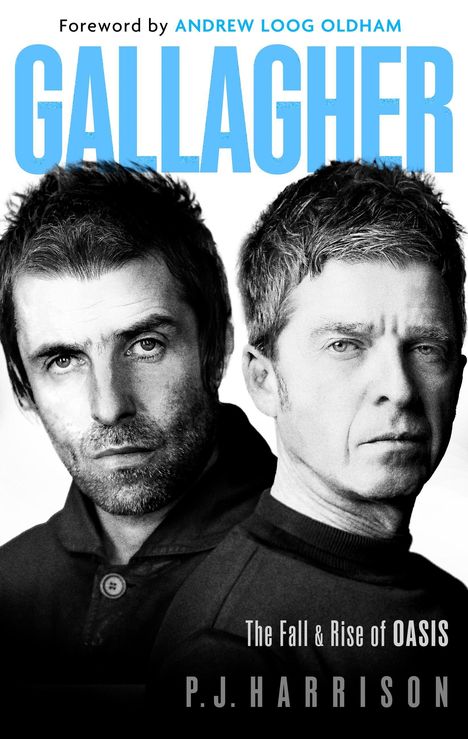 "Foreword by Andrew Loog Oldham. Gallagher. The Fall & Rise of Oasis. P.J. Harrison." Zwei Männer in Schwarz-Weiß.