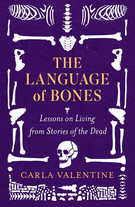 "The Language of Bones; Lessons on Living from Stories of the Dead; Carla Valentine." Illustration von Knochen auf violettem Hintergrund.