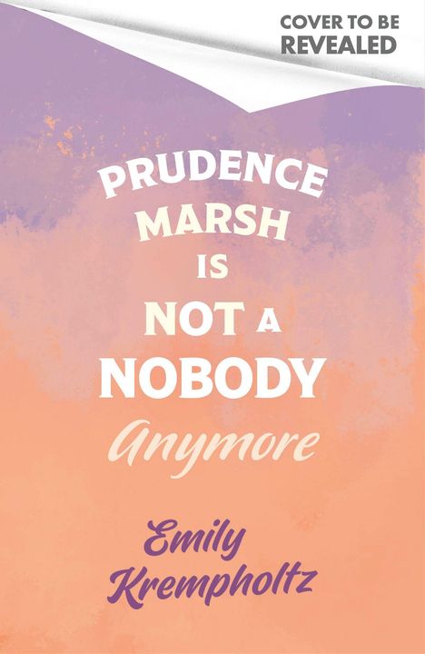 „COVER TO BE REVEALED“ oben, „PRUDENCE MARSH IS NOT A NOBODY Anymore. Emily Krempholtz“ pastellfarben.