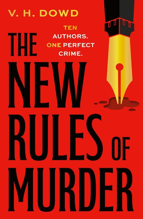"V.H. Dowd, TEN AUTHORS. ONE PERFECT CRIME. THE NEW RULES OF MURDER." Eine Illustration mit einem Füller, der Tinte vergießt.