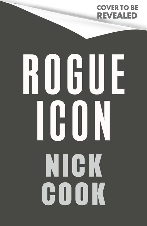 "Rogue Icon" und "Nick Cook" in großen weißen Buchstaben auf dunklem Hintergrund, oben "Cover to be revealed".