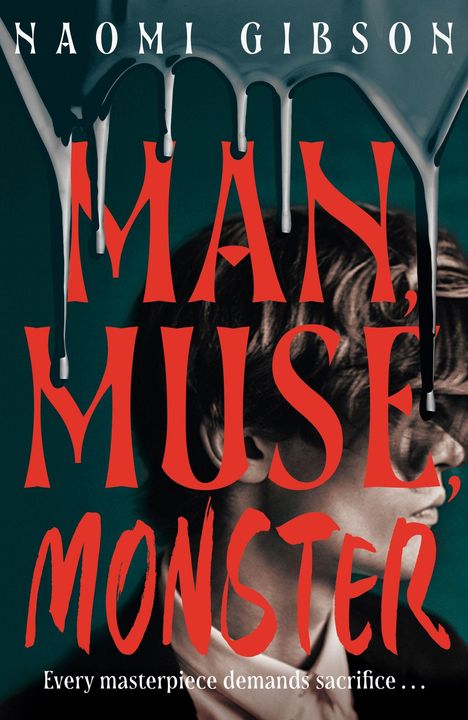 Titel: MAN, MUSE, MONSTER. Autor: Naomi Gibson. "Every masterpiece demands sacrifice..." zeigt eine Person teils verdeckt.