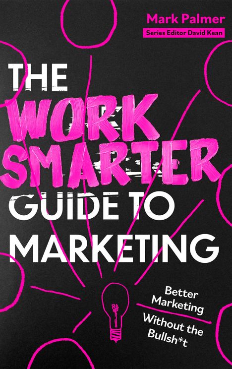 Mark Palmer: The Work Smarter Guide to Marketing, Buch