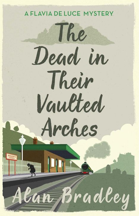Buchtitel und Autor: "The Dead in Their Vaulted Arches" von Alan Bradley. Illustration: Bahnhof mit Zug und Hügeln.