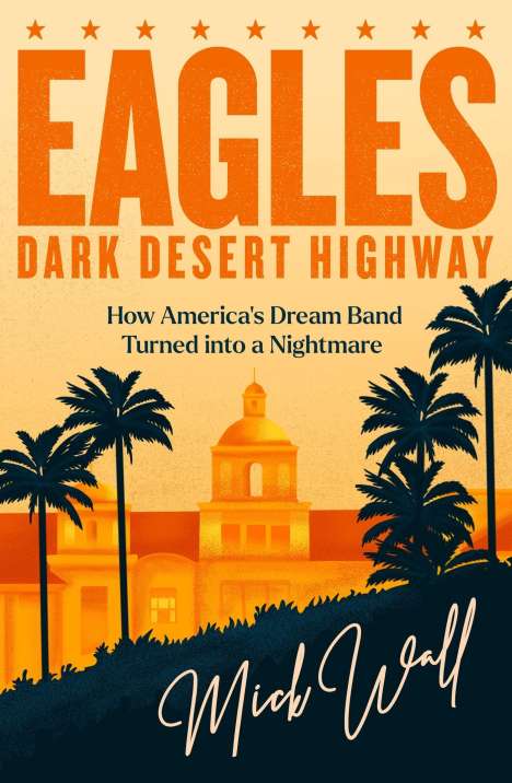 Mick Wall: Eagles - Dark Desert Highway, Buch
