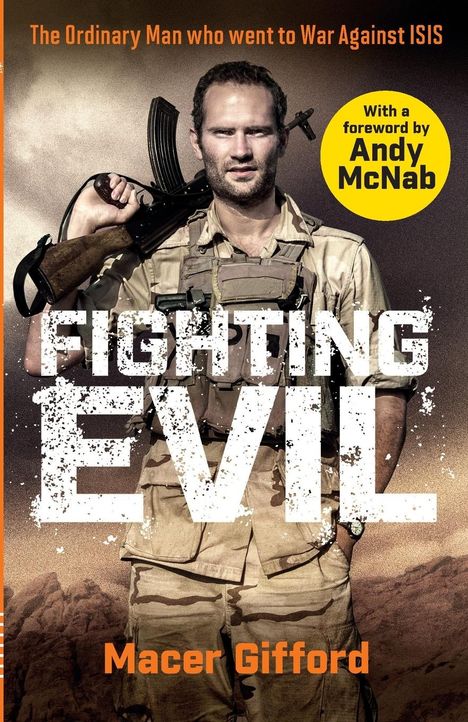 „The Ordinary Man who went to War Against ISIS", „FIGHTING EVIL“, „Macer Gifford“. Ein Mann in Militärkleidung mit Gewehr.