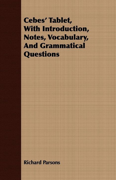 Richard Parsons: Cebes' Tablet, With Introduction, Notes, Vocabulary, And Grammatical Questions, Buch