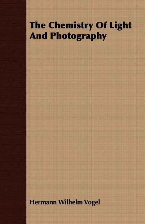 Hermann Wilhelm Vogel: The Chemistry Of Light And Photography, Buch