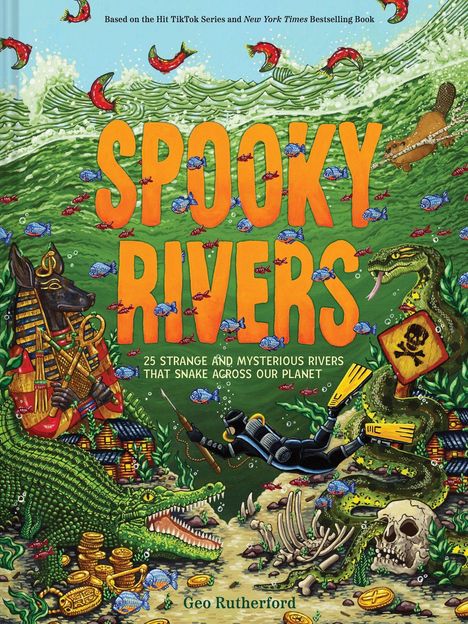 „Spooky Rivers: 25 Strange and Mysterious Rivers That Snake Across Our Planet“ von Geo Rutherford. Illustration mit Fluss, Krokodil, Taucher, Münzen, Fisch, Totenkopf und Schlange.