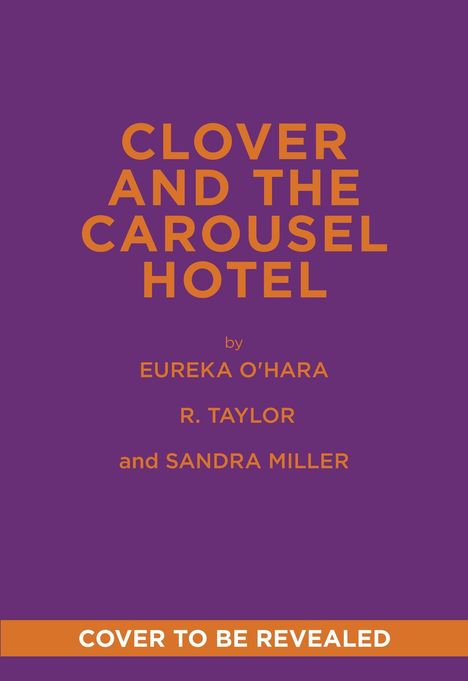 Text: "Clover and the Carousel Hotel" von Eureka O'Hara, R. Taylor, Sandra Miller. Unten: "Cover to be revealed". Lila Hintergrund.
