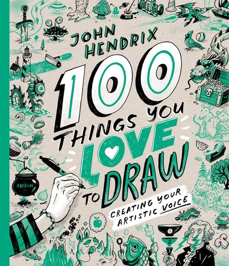 "JOHN HENDRIX 100 THINGS YOU LOVE TO DRAW CREATING YOUR ARTISTIC VOICE". Verspielte Illustrationen mit Drachen.