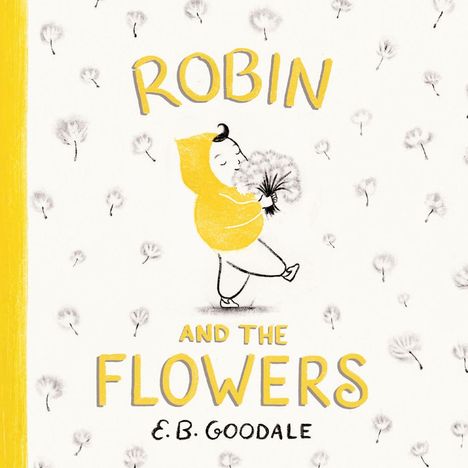 "ROBIN AND THE FLOWERS" von E.B. Goodale. Illustration: Figur in gelbem Kapuzenpulli mit Blumen in der Hand, umgeben von Blüten.