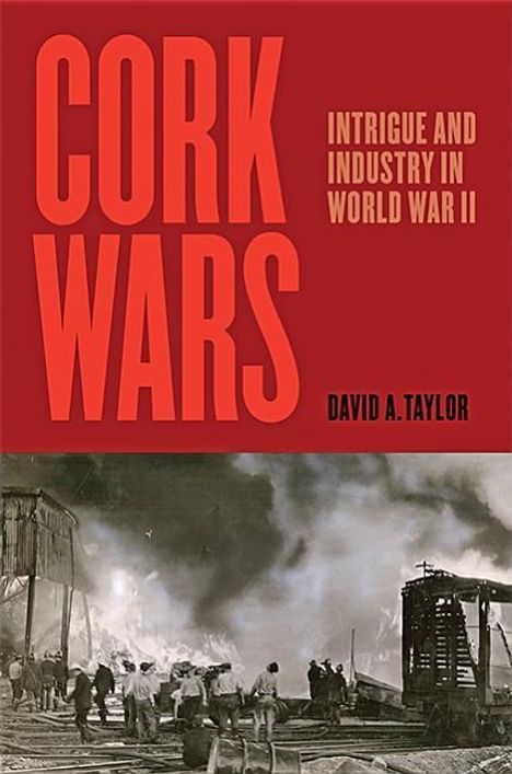 David A. Taylor: Cork Wars: Intrigue and Industry in World War II, Buch