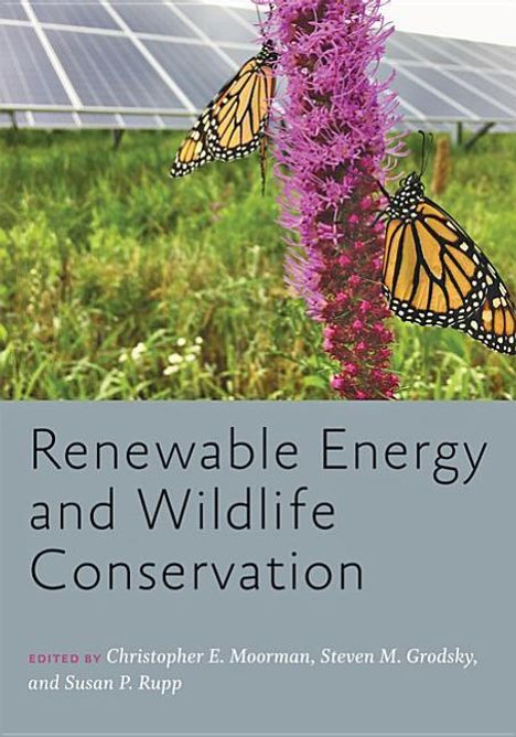 Christopher E. Moorman (Professor and Coordinator of Fisheries, Wildlife, and Conservation Biology, North Carolina State University): Renewable Energy and Wildlife Conservation, Buch