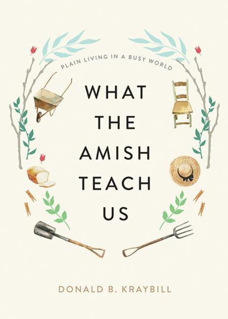 Donald B Kraybill: What the Amish Teach Us, Buch