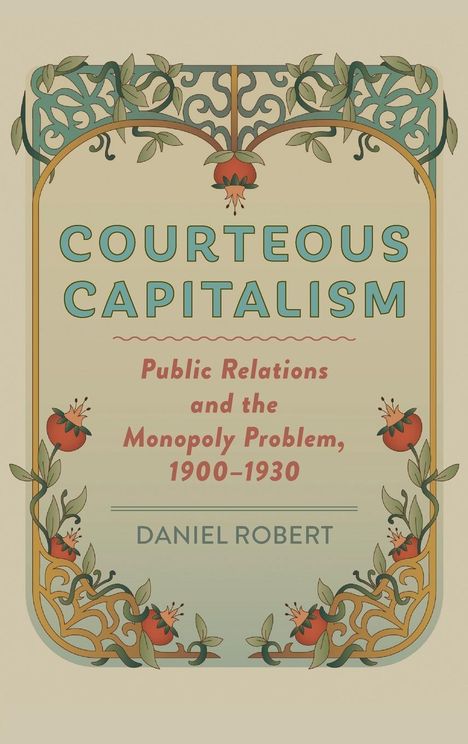 Daniel Robert (University of California, Berkeley): Courteous Capitalism, Buch