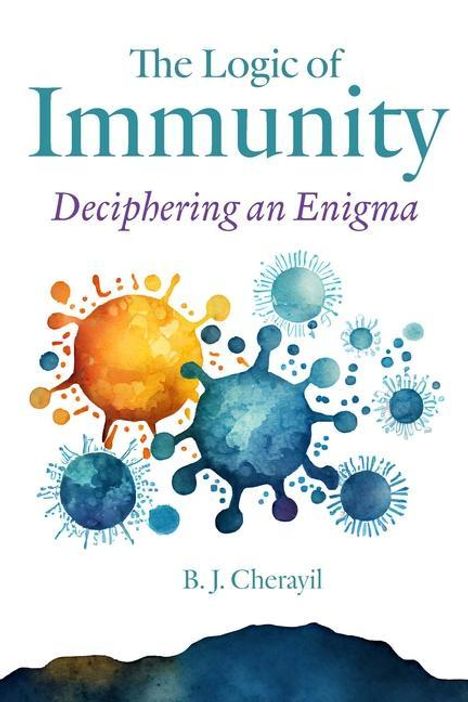 Bobby Joseph Cherayil: The Logic of Immunity, Buch