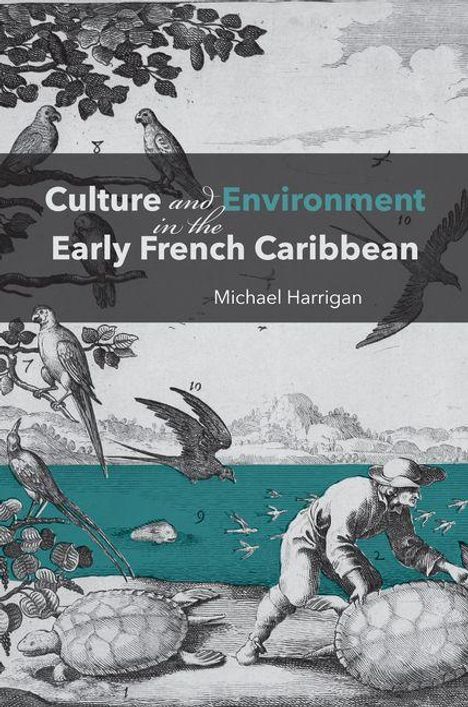 „Culture and Environment in the Early French Caribbean, Michael Harrigan“, Illustration mit Vögeln und einem Mann mit Netzen.